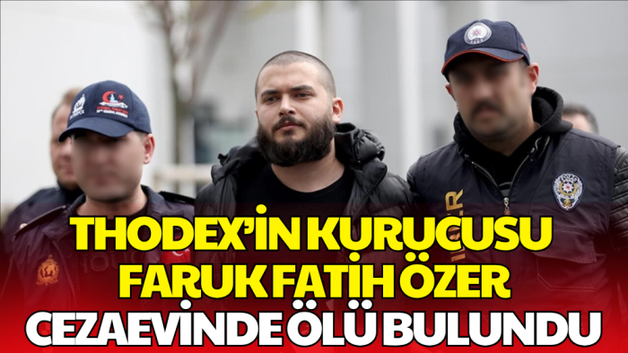 Thodex'in Kurucusu Faruk Fatih Özer Cezaevinde Ölü Bulundu